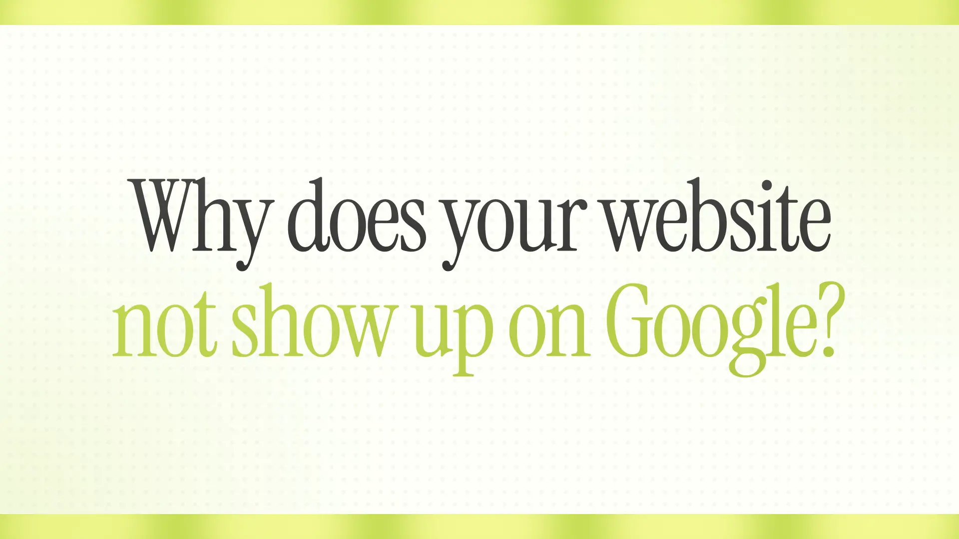 Why Your Website Doesn't Show Up on Google (And How to Fix It)